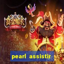 pearl assistir online megaflix